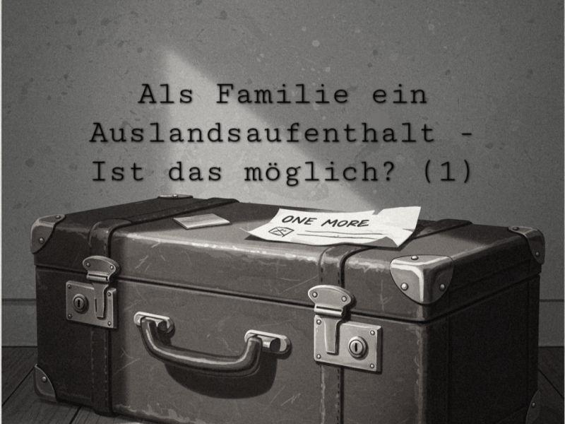 Als Familie ein Auslandsaufenthalt  – Ist das möglich?&nbsp;(1)